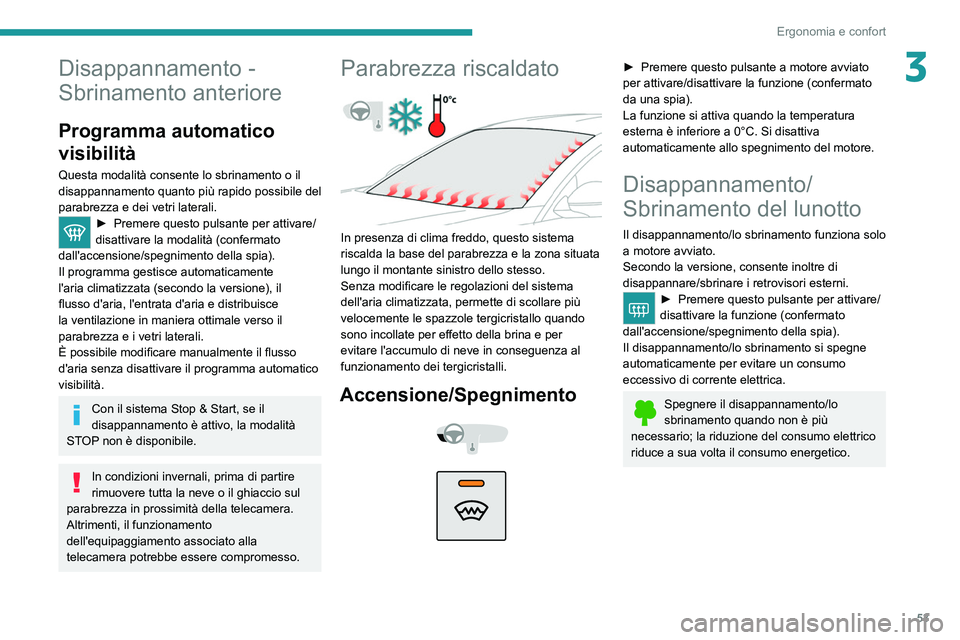 PEUGEOT 2008 2021 Manuale duso (in Italian) 53
Ergonomia e confort
3Disappannamento -
Sbrinamento anteriore
Programma automatico
visibilità
Questa modalità consente lo sbrinamento o il
disappannamento quanto più rapido possibile del
para PEUGEOT 2008 2021 Manuale duso (in Italian) 53
Ergonomia e confort
3Disappannamento -
Sbrinamento anteriore
Programma automatico
visibilità
Questa modalità consente lo sbrinamento o il
disappannamento quanto più rapido possibile del
para