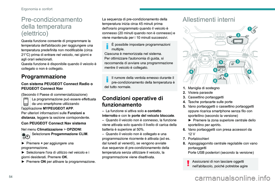 PEUGEOT 2008 2021 Manuale duso (in Italian) 54
Ergonomia e confort
come una lente d'ingrandimento sotto l'effetto
dei raggi solari e causare un incendio. Rischio
di incendio o danni alle superfici interne!
Visiera parasole
► A conta PEUGEOT 2008 2021 Manuale duso (in Italian) 54
Ergonomia e confort
come una lente d'ingrandimento sotto l'effetto
dei raggi solari e causare un incendio. Rischio
di incendio o danni alle superfici interne!
Visiera parasole
► A conta