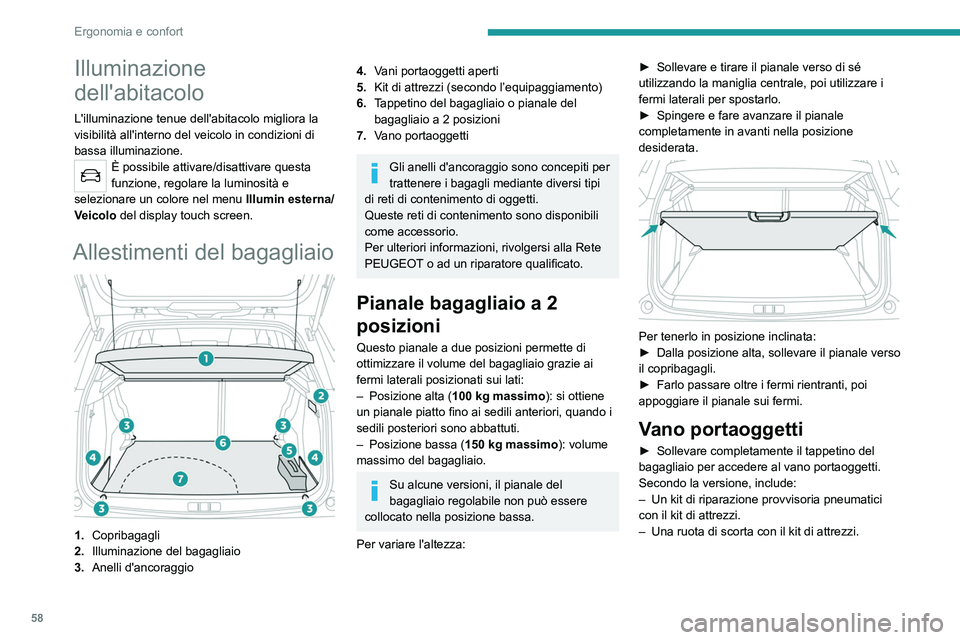 PEUGEOT 2008 2021 Manuale duso (in Italian) 58
Ergonomia e confort
Illuminazione del bagagliaio
Si accende automaticamente all'apertura del
bagagliaio e si spegne automaticamente alla sua
chiusura.
La durata dell'accensione varia seco PEUGEOT 2008 2021 Manuale duso (in Italian) 58
Ergonomia e confort
Illuminazione del bagagliaio
Si accende automaticamente all'apertura del
bagagliaio e si spegne automaticamente alla sua
chiusura.
La durata dell'accensione varia seco