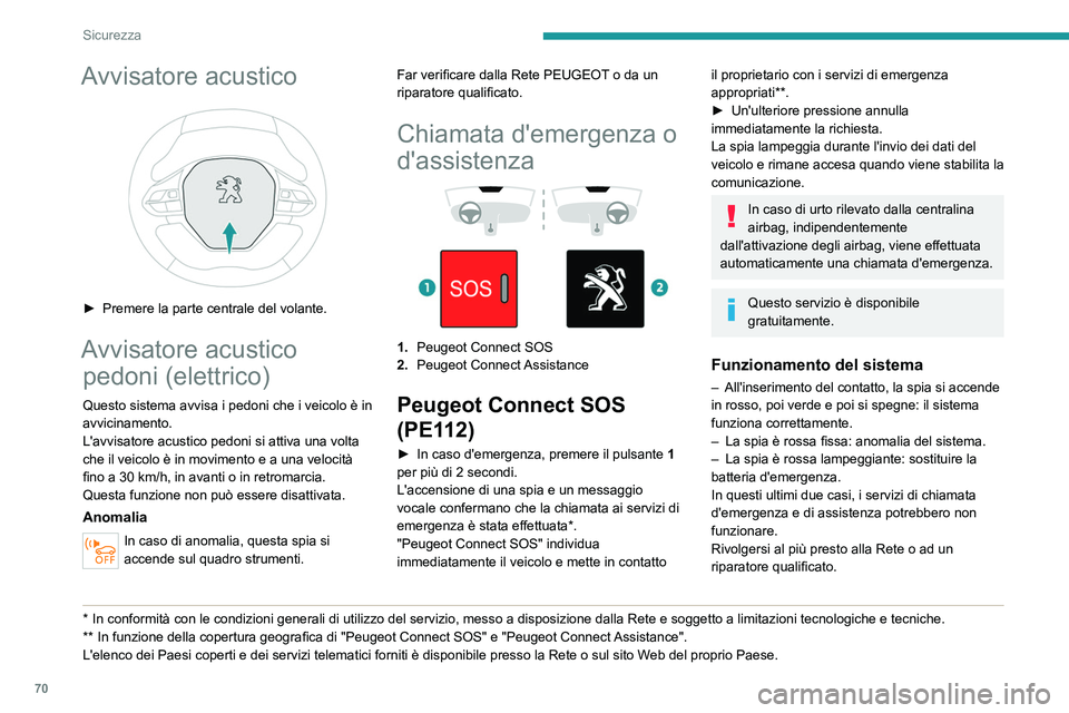 PEUGEOT 2008 2021 Manuale duso (in Italian) 70
Sicurezza
Un'anomalia del sistema non impedisce
di guidare il veicolo.
Trattamento dei dati
Il trattamento dei dati personali mediante
il sistema "Peugeot Connect SOS" (PE112)
viene PEUGEOT 2008 2021 Manuale duso (in Italian) 70
Sicurezza
Un'anomalia del sistema non impedisce
di guidare il veicolo.
Trattamento dei dati
Il trattamento dei dati personali mediante
il sistema "Peugeot Connect SOS" (PE112)
viene
