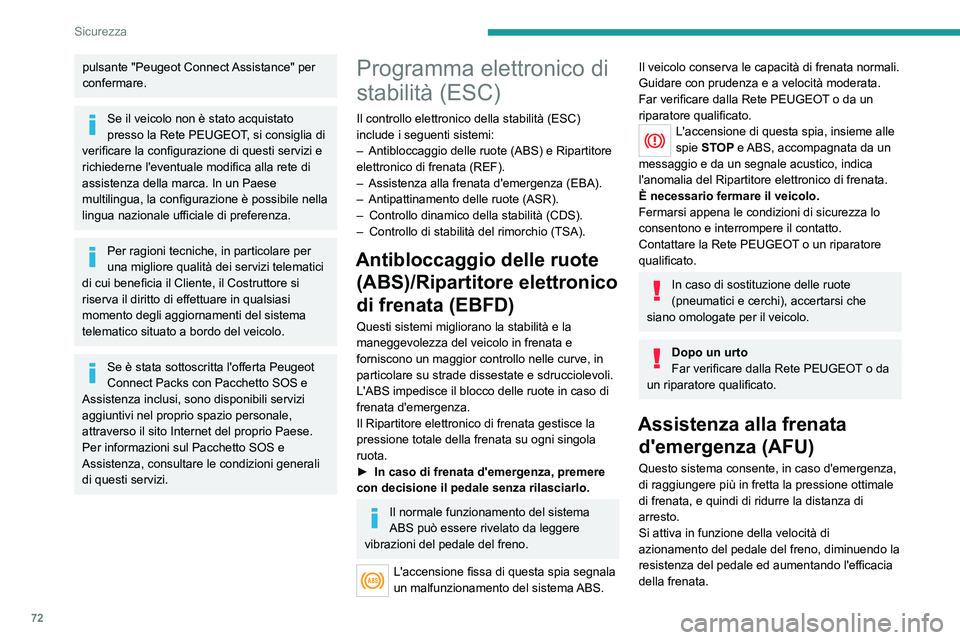 PEUGEOT 2008 2021 Manuale duso (in Italian) 72
Sicurezza
Antipattinamento delle ruote (ASR)/Controllo dinamico
della stabilità (CDS)
La regolazione antipattinamento (o controllo
della trazione) consente di ottimizzare la trazione
sfruttando PEUGEOT 2008 2021 Manuale duso (in Italian) 72
Sicurezza
Antipattinamento delle ruote (ASR)/Controllo dinamico
della stabilità (CDS)
La regolazione antipattinamento (o controllo
della trazione) consente di ottimizzare la trazione
sfruttando