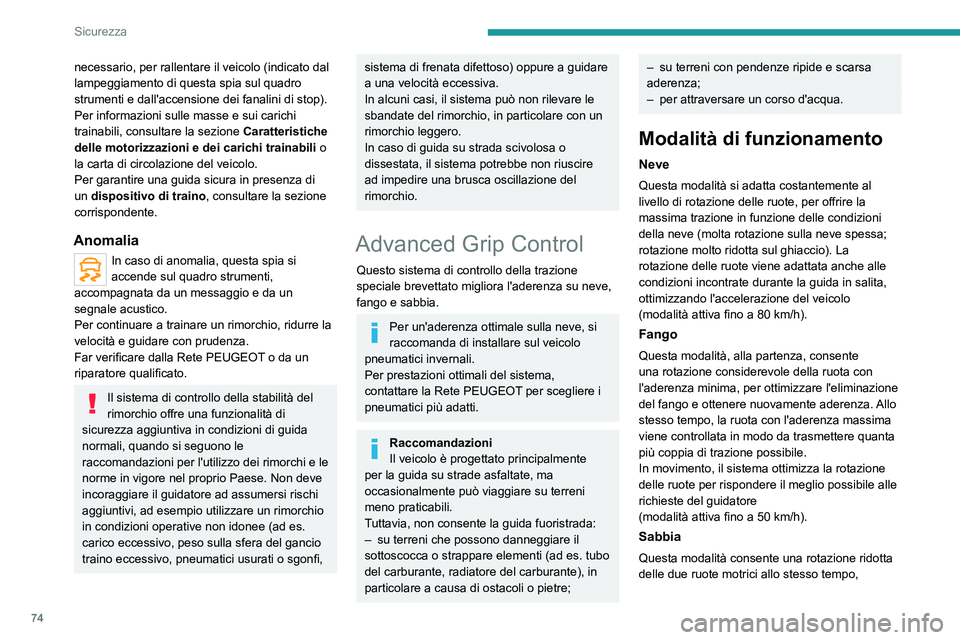 PEUGEOT 2008 2021 Manuale duso (in Italian) 74
Sicurezza
per far avanzare il veicolo e limitare i rischi di
insabbiamento
(modalità attiva fino a 120 km/h).
Non utilizzare le altre modalità sulla
sabbia, per evitare l'insabbiamento del PEUGEOT 2008 2021 Manuale duso (in Italian) 74
Sicurezza
per far avanzare il veicolo e limitare i rischi di
insabbiamento
(modalità attiva fino a 120 km/h).
Non utilizzare le altre modalità sulla
sabbia, per evitare l'insabbiamento del
