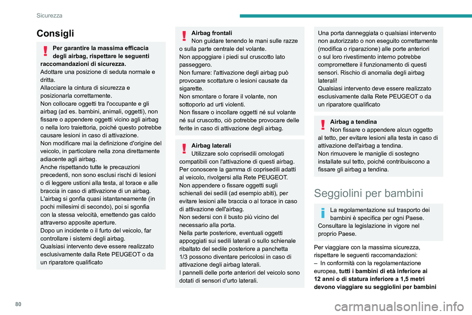 PEUGEOT 2008 2021 Manuale duso (in Italian) 80
Sicurezza
omologati adatti al loro peso, da installare su
sedili dotati di cinture di sicurezza o di fissaggi
ISOFIX.
– Statisticamente, i sedili più sicuri per il
trasporto dei bambini sono PEUGEOT 2008 2021 Manuale duso (in Italian) 80
Sicurezza
omologati adatti al loro peso, da installare su
sedili dotati di cinture di sicurezza o di fissaggi
ISOFIX.
– Statisticamente, i sedili più sicuri per il
trasporto dei bambini sono