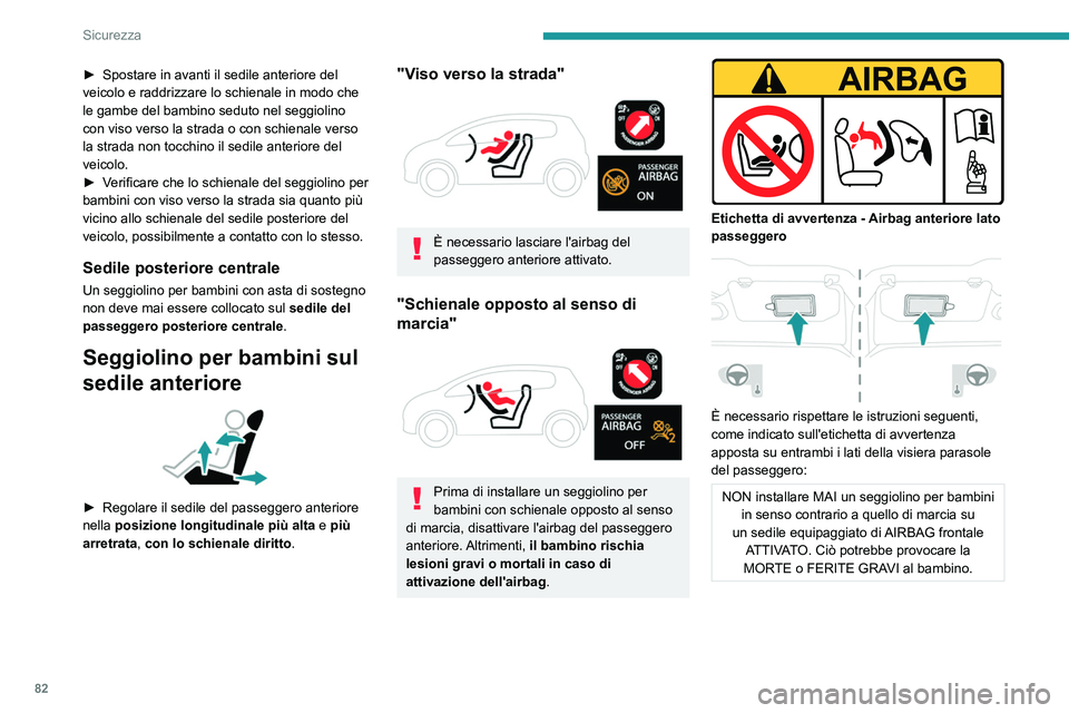 PEUGEOT 2008 2021 Manuale duso (in Italian) 82
Sicurezza
Disattivazione dell'airbag
anteriore lato passeggero
Airbag passeggero disattivato
Per assicurare la sicurezza dei bambini,
l'airbag anteriore lato passeggero DEVE
essere d PEUGEOT 2008 2021 Manuale duso (in Italian) 82
Sicurezza
Disattivazione dell'airbag
anteriore lato passeggero
Airbag passeggero disattivato
Per assicurare la sicurezza dei bambini,
l'airbag anteriore lato passeggero DEVE
essere d