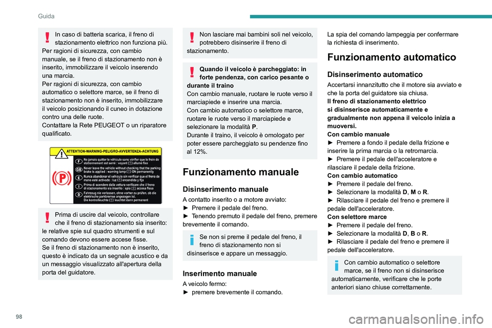 PEUGEOT 2008 2021 Manuale duso (in Italian) 98
Guida
A veicolo fermo con motore avviato, non premere il pedale dell'acceleratore se
non è necessario. Rischio di disinserimento
del freno di stazionamento.
Inserimento automatico
A veicolo PEUGEOT 2008 2021 Manuale duso (in Italian) 98
Guida
A veicolo fermo con motore avviato, non premere il pedale dell'acceleratore se
non è necessario. Rischio di disinserimento
del freno di stazionamento.
Inserimento automatico
A veicolo