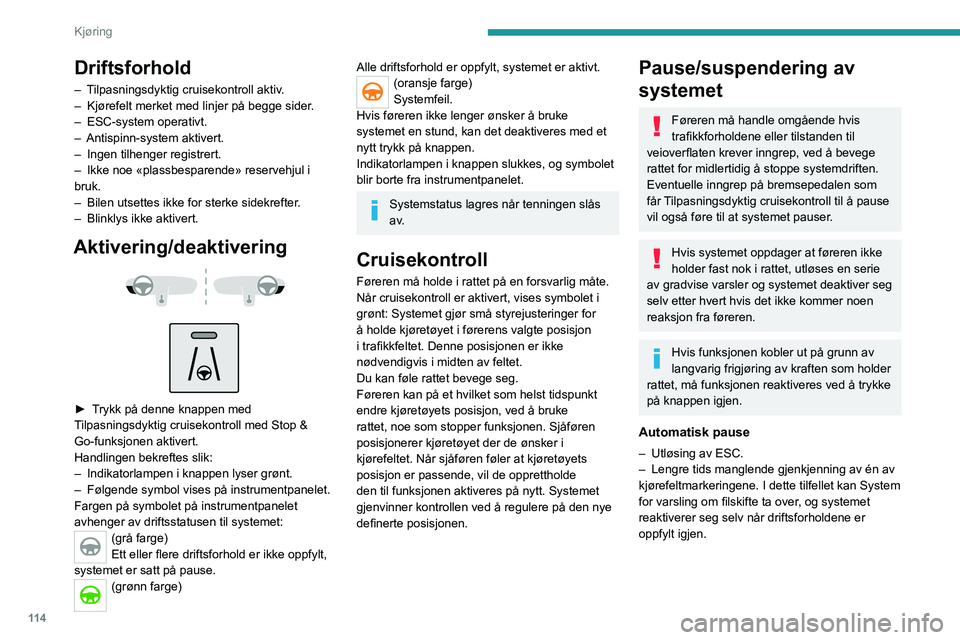 PEUGEOT 2008 2021 Instruksjoner for bruk (in Norwegian) 11 4
Kjøring
Kjøreforhold og tilhørende varslinger
Tabellene nedenfor beskriver visningene som er knyttet til de viktigste k\
jøresituasjonene.
Den faktiske rekkefølgen for visning av disse varsl PEUGEOT 2008 2021 Instruksjoner for bruk (in Norwegian) 11 4
Kjøring
Kjøreforhold og tilhørende varslinger
Tabellene nedenfor beskriver visningene som er knyttet til de viktigste k\
jøresituasjonene.
Den faktiske rekkefølgen for visning av disse varsl