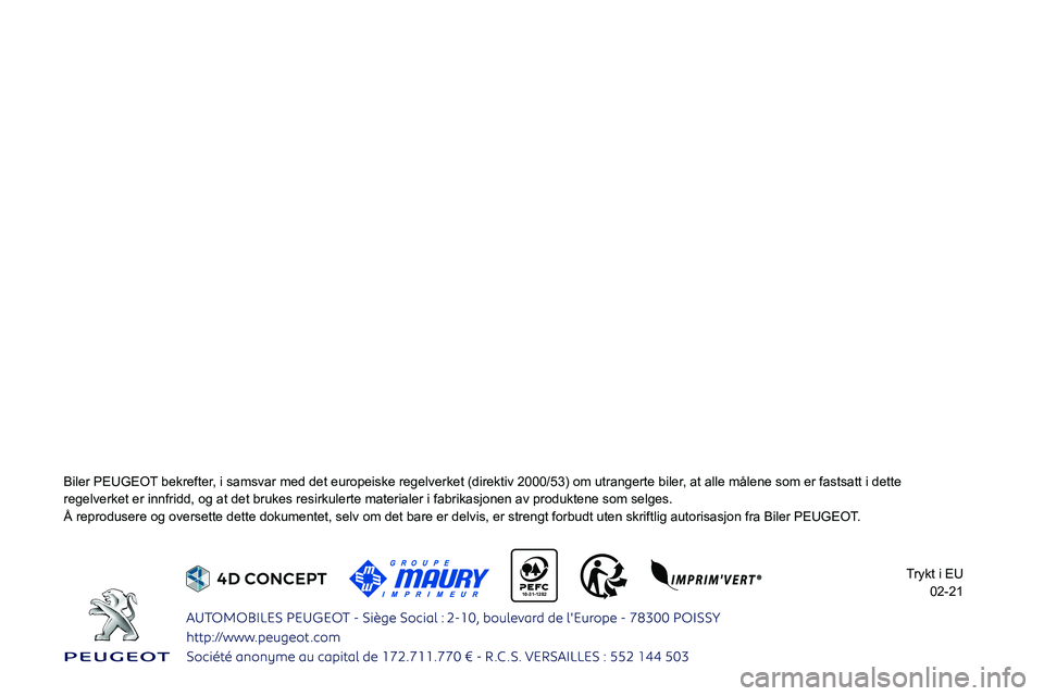 PEUGEOT 2008 2021  Instruksjoner for bruk (in Norwegian)  
    10-31-1282 
    
 
    
 
 
 
 
 
 
 
 
Biler PEUGEOT bekrefter, i samsvar med det europeiske regelverket (direktiv 2000/53) om utran\
gerte biler, at alle målene som er fastsatt i dette 
regel