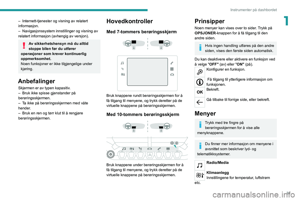 PEUGEOT 2008 2021 Instruksjoner for bruk (in Norwegian) 25
Instrumenter på dashbordet
1– Internett-tjenester og visning av relatert
informasjon.
–
Navigasjonssystem innstillinger og visning av
relatert informasjon (avhengig av versjon).
Av sikkerh PEUGEOT 2008 2021 Instruksjoner for bruk (in Norwegian) 25
Instrumenter på dashbordet
1– Internett-tjenester og visning av relatert
informasjon.
–
Navigasjonssystem innstillinger og visning av
relatert informasjon (avhengig av versjon).
Av sikkerh