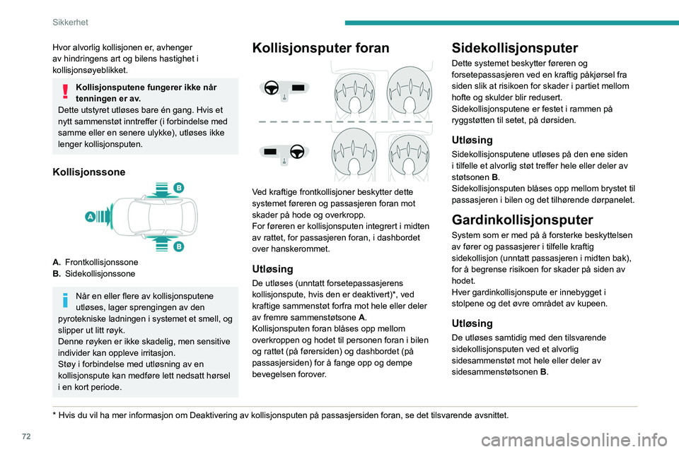 PEUGEOT 2008 2021 Instruksjoner for bruk (in Norwegian) 72
Sikkerhet
Hodekollisjonsputen blåses opp mellom
passasjerene foran og bak i bilen og de
respektive vinduene.
Funksjonssvikt
I tilfelle feil, lyser denne varsellampen på
instrumentpanelet. Kont PEUGEOT 2008 2021 Instruksjoner for bruk (in Norwegian) 72
Sikkerhet
Hodekollisjonsputen blåses opp mellom
passasjerene foran og bak i bilen og de
respektive vinduene.
Funksjonssvikt
I tilfelle feil, lyser denne varsellampen på
instrumentpanelet. Kont