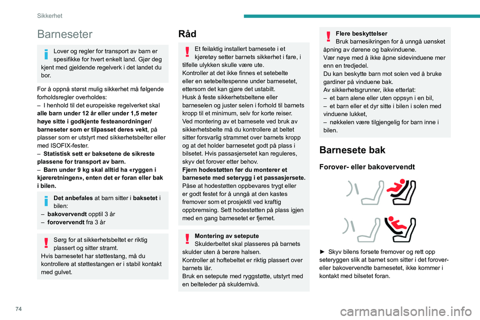 PEUGEOT 2008 2021 Instruksjoner for bruk (in Norwegian) 74
Sikkerhet
► Kontroller at seteryggen på det forovervendte
barnesetet er plassert nærmest mulig bilsetets
seterygg, helst helt inntil den.
Midtsete bak
Et barnesete med støttestang skal aldri PEUGEOT 2008 2021 Instruksjoner for bruk (in Norwegian) 74
Sikkerhet
► Kontroller at seteryggen på det forovervendte
barnesetet er plassert nærmest mulig bilsetets
seterygg, helst helt inntil den.
Midtsete bak
Et barnesete med støttestang skal aldri