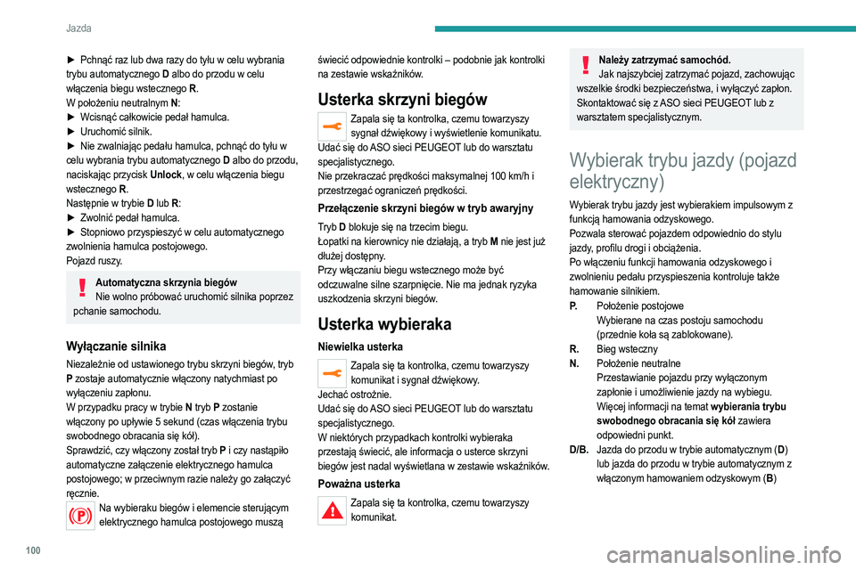 PEUGEOT 2008 2021  Instrukcja obsługi (in Polish) 100
Jazda
Informacje wyświetlane w 
zestawie wskaźników
Po włączeniu zapłonu w zestawie wskaźników 
pojawiają się informacje o stanie roboczym wybieraka 
trybu jazdy:
P : położenie postojo
