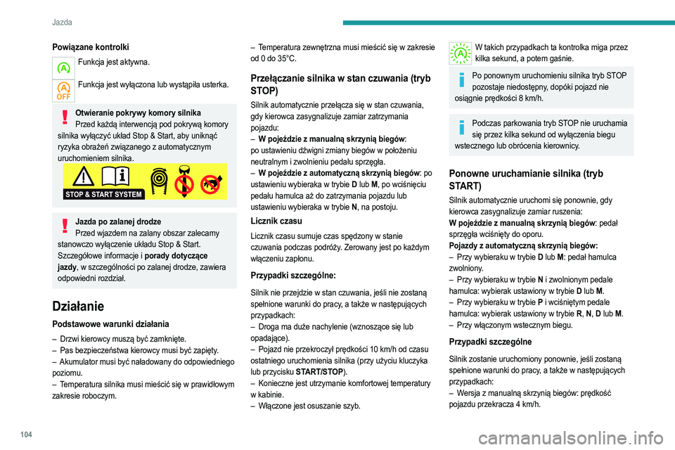 PEUGEOT 2008 2021  Instrukcja obsługi (in Polish) 104
Jazda
– W pojeździe z automatyczną skrzynią biegów w 
trybie N  prędkość jazdy przekracza 1 km/h.
W takich przypadkach ta kontrolka miga przez 
kilka sekund, a potem gaśnie.
Usterki
W pr