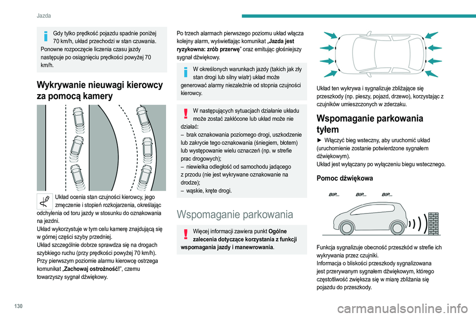 PEUGEOT 2008 2021  Instrukcja obsługi (in Polish) 130
Jazda
Gdy odległość między pojazdem a przeszkodą jest 
mniejsza niż ok. trzydzieści centymetrów, sygnał 
dźwiękowy rozlega się w sposób ciągły.
Dźwięk wydobywający się z głośn