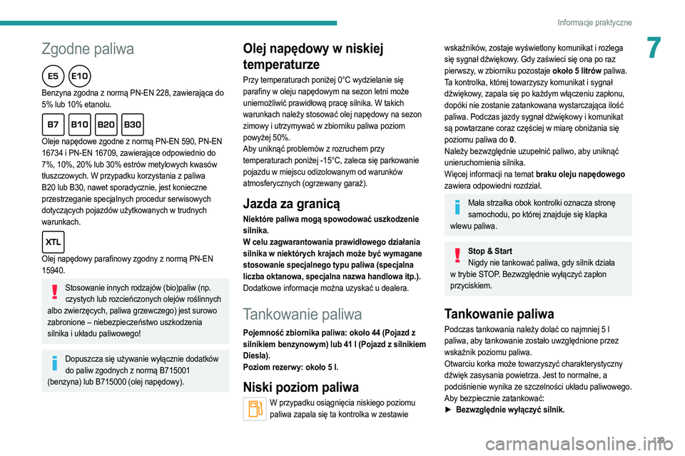 PEUGEOT 2008 2021  Instrukcja obsługi (in Polish)  
 
139
Informacje praktyczne
7
 
 
Zgodne paliwa  
Benzyna zgodna z normą PN-EN 228, zawierająca do 
5% lub 10% etanolu.
  
Oleje napędowe zgodne z normą PN-EN 590, PN-EN 
16734 i PN-EN 16709, za