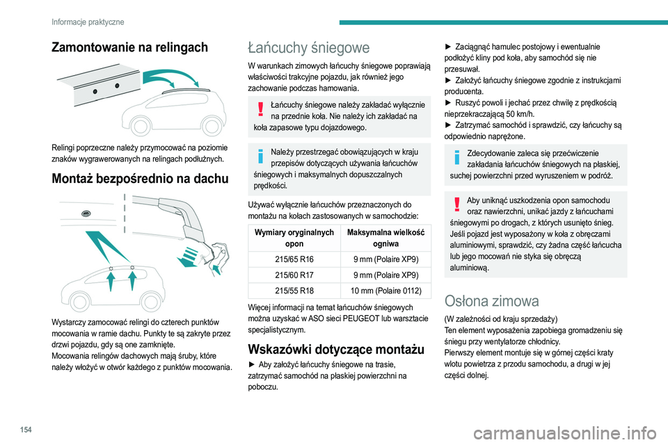PEUGEOT 2008 2021  Instrukcja obsługi (in Polish) 154
Informacje praktyczne
Zamontowanie na relingach 
 
Relingi poprzeczne należy przymocować na poziomie 
znaków wygrawerowanych na relingach podłużnych.
Montaż bezpośrednio na dachu 
 
Wystarc