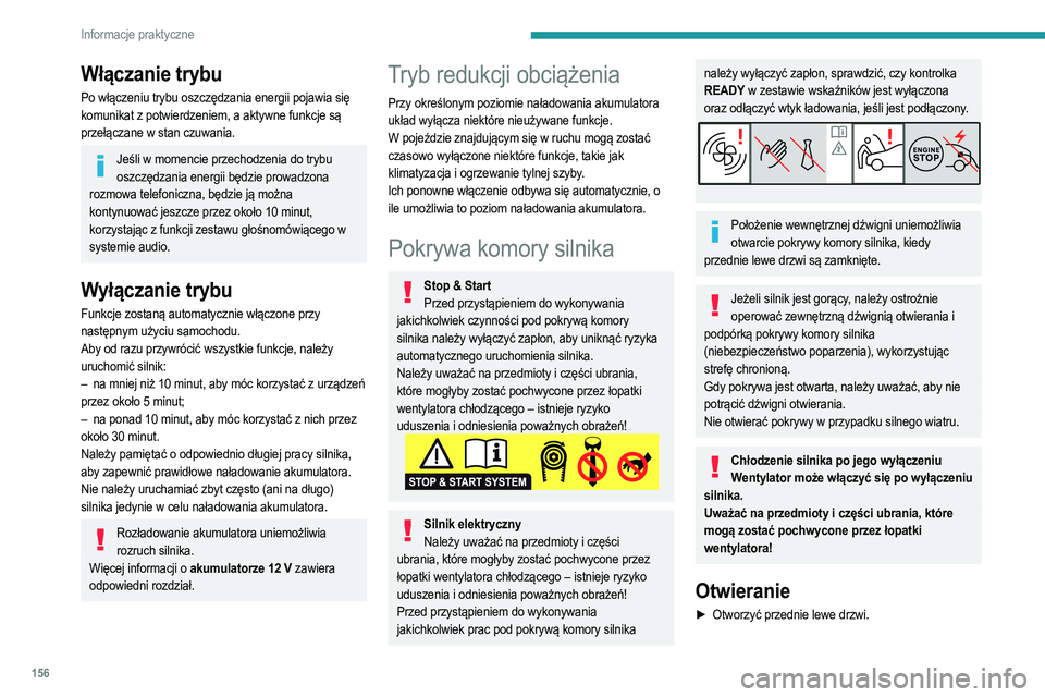 PEUGEOT 2008 2021  Instrukcja obsługi (in Polish) 156
Informacje praktyczne
Włączanie trybu
Po włączeniu trybu oszczędzania energii pojawia się 
komunikat z potwierdzeniem, a aktywne funkcje są 
przełączane w stan czuwania.
Jeśli w momencie