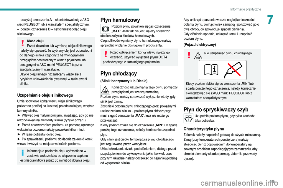 PEUGEOT 2008 2021  Instrukcja obsługi (in Polish) 159
Informacje praktyczne
7– powyżej oznaczenia A – skontaktować się z ASO 
sieci PEUGEOT lub z warsztatem specjalistycznym;
–
 
poniżej oznaczenia 
 B – natychmiast dolać oleju 
silnikow
