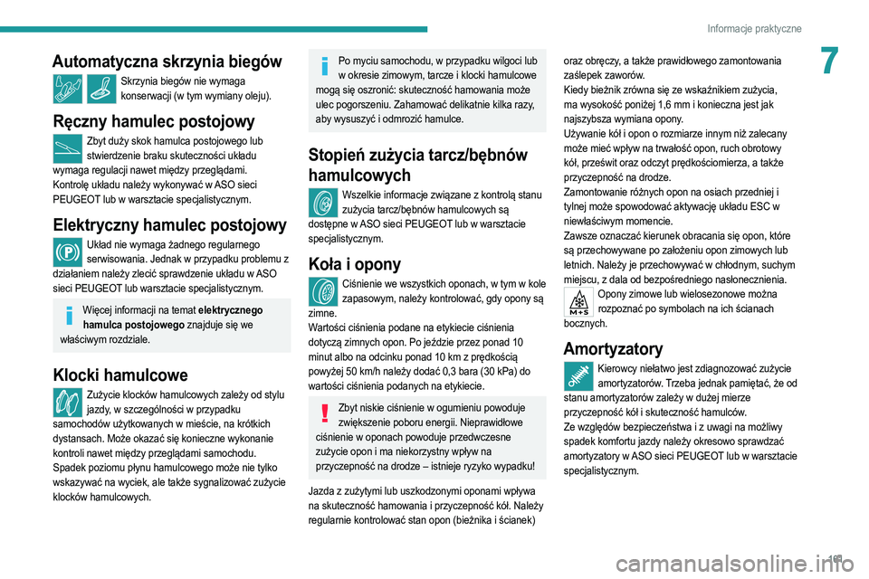 PEUGEOT 2008 2021  Instrukcja obsługi (in Polish) 161
Informacje praktyczne
7Automatyczna skrzynia biegów
Skrzynia biegów nie wymaga konserwacji (w tym wymiany oleju).
Ręczny hamulec postojowy
Zbyt duży skok hamulca postojowego lub stwierdzenie b