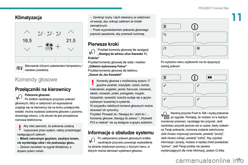 PEUGEOT 2008 2021  Instrukcja obsługi (in Polish) 205
PEUGEOT Connect Nav
11Klimatyzacja 
21,518,5
 
Sterowanie różnymi ustawieniami temperatury i nawiewu powietrza.
Komendy głosowe
Przełączniki na kierownicy
Polecenia głosowe:Po krótkim naci