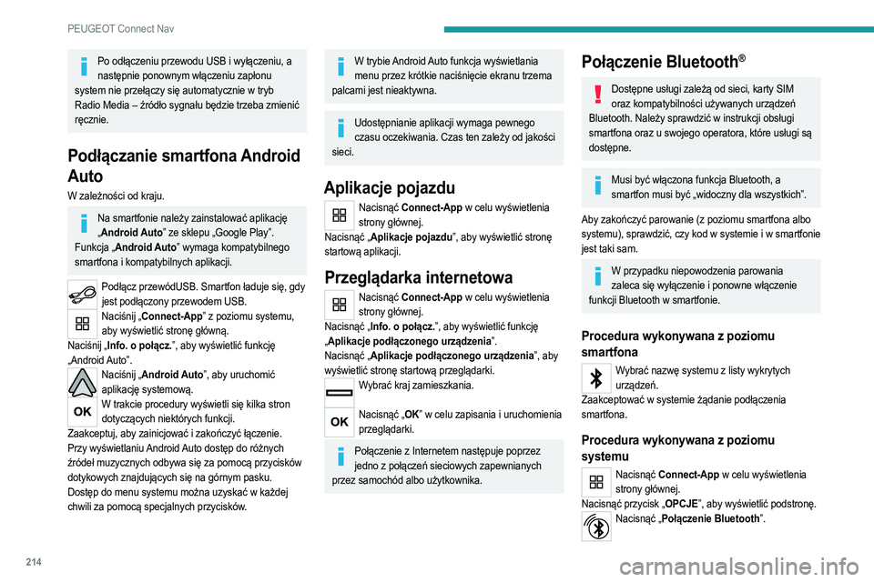 PEUGEOT 2008 2021  Instrukcja obsługi (in Polish) 214
PEUGEOT Connect Nav
Po odłączeniu przewodu USB i wyłączeniu, a następnie ponownym włączeniu zapłonu 
system nie przełączy się automatycznie w tryb 
Radio Media – źródło sygnału b