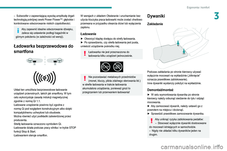 PEUGEOT 2008 2021  Instrukcja obsługi (in Polish) 53
Ergonomia i komfort
3– Subwoofer z zapewniającą wysoką amplitudę drgań 
technologią potrójnej cewki Power FlowerTM: głębokie i 
kontrolowane odwzorowanie niskich częstotliwości.
Aby za