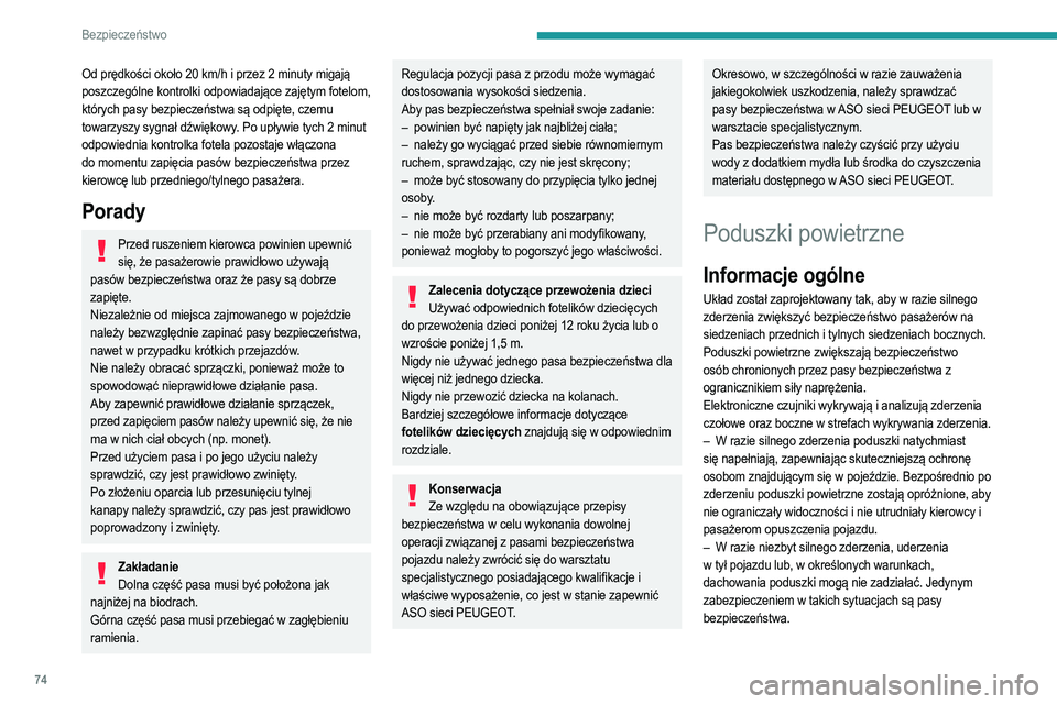 PEUGEOT 2008 2021 Instrukcja obsługi (in Polish) 74
Bezpieczeństwo
Od prędkości około 20 km/h i przez 2 minuty migają
poszczególne kontrolki odpowiadające zajętym fotelom,
których pasy bezpieczeństwa są odpięte, czemu
towarzyszy sygna PEUGEOT 2008 2021 Instrukcja obsługi (in Polish) 74
Bezpieczeństwo
Od prędkości około 20 km/h i przez 2 minuty migają
poszczególne kontrolki odpowiadające zajętym fotelom,
których pasy bezpieczeństwa są odpięte, czemu
towarzyszy sygna