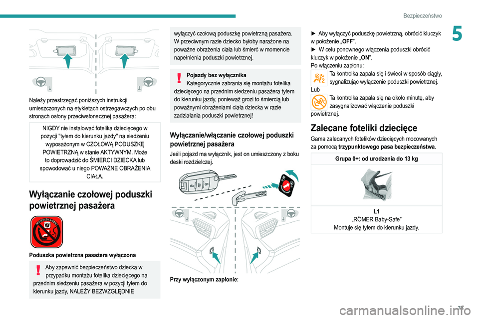 PEUGEOT 2008 2021 Instrukcja obsługi (in Polish) 79
Bezpieczeństwo
5
Należy przestrzegać poniższych instrukcji
umieszczonych na etykietach ostrzegawczych po obu
stronach osłony przeciwsłonecznej pasażera:
NIGDY nie instalować fotelika dz PEUGEOT 2008 2021 Instrukcja obsługi (in Polish) 79
Bezpieczeństwo
5
Należy przestrzegać poniższych instrukcji
umieszczonych na etykietach ostrzegawczych po obu
stronach osłony przeciwsłonecznej pasażera:
NIGDY nie instalować fotelika dz