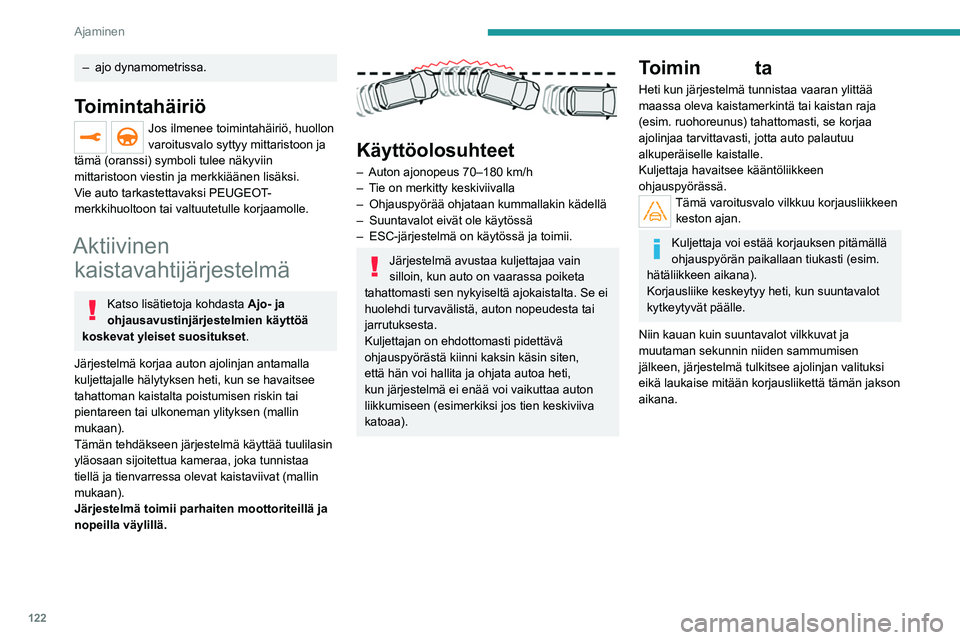 PEUGEOT 2008 2021 Omistajan Käsikirja (in Finnish) 122
Ajaminen
– ajo dynamometrissa.
Toimintahäiriö
Jos ilmenee toimintahäiriö, huollon
varoitusvalo syttyy mittaristoon ja
tämä (oranssi) symboli tulee näkyviin
mittaristoon viestin ja merk PEUGEOT 2008 2021 Omistajan Käsikirja (in Finnish) 122
Ajaminen
– ajo dynamometrissa.
Toimintahäiriö
Jos ilmenee toimintahäiriö, huollon
varoitusvalo syttyy mittaristoon ja
tämä (oranssi) symboli tulee näkyviin
mittaristoon viestin ja merk