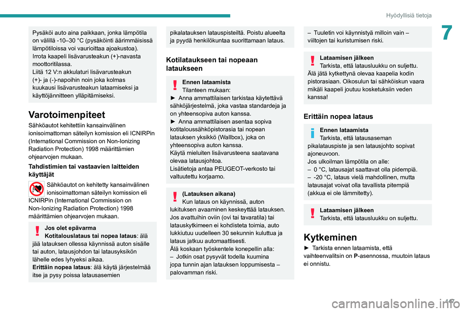 PEUGEOT 2008 2021 Omistajan Käsikirja (in Finnish) 147
Hyödyllisiä tietoja
7Pysäköi auto aina paikkaan, jonka lämpötila
on välillä -10–30 °C (pysäköinti äärimmäisissä
lämpötiloissa voi vaurioittaa ajoakustoa).
Irrota kaapeli lisä PEUGEOT 2008 2021 Omistajan Käsikirja (in Finnish) 147
Hyödyllisiä tietoja
7Pysäköi auto aina paikkaan, jonka lämpötila
on välillä -10–30 °C (pysäköinti äärimmäisissä
lämpötiloissa voi vaurioittaa ajoakustoa).
Irrota kaapeli lisä
