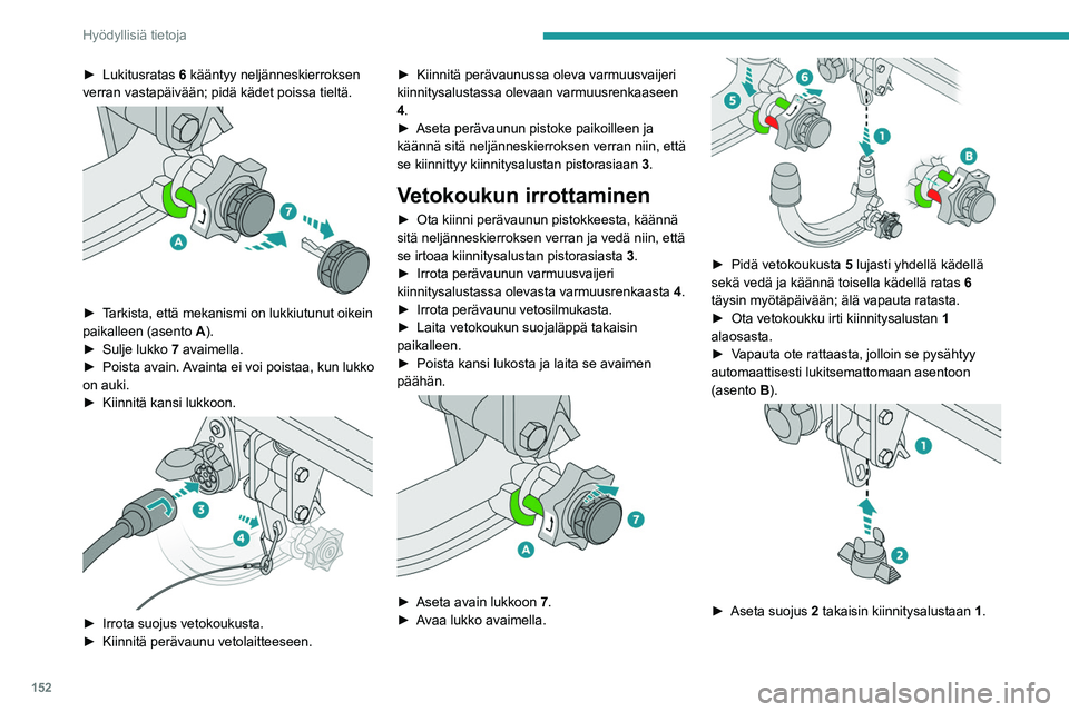 PEUGEOT 2008 2021 Omistajan Käsikirja (in Finnish) 152
Hyödyllisiä tietoja
► Lukitusratas 6 kääntyy neljänneskierroksen
verran vastapäivään; pidä kädet poissa tieltä.
► Tarkista, että mekanismi on lukkiutunut oik PEUGEOT 2008 2021 Omistajan Käsikirja (in Finnish) 152
Hyödyllisiä tietoja
► Lukitusratas 6 kääntyy neljänneskierroksen
verran vastapäivään; pidä kädet poissa tieltä.
► Tarkista, että mekanismi on lukkiutunut oik