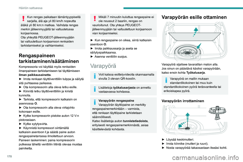 PEUGEOT 2008 2021 Omistajan Käsikirja (in Finnish) 170
Häiriön sattuessa
Kun rengas paikataan tämäntyyppisellä
sarjalla, älä aja yli 80 km/h nopeutta
äläkä yli 80
km:n matkaa. Vaihdata rengas
merkin jälleenmyyjällä tai valtuutetussa PEUGEOT 2008 2021 Omistajan Käsikirja (in Finnish) 170
Häiriön sattuessa
Kun rengas paikataan tämäntyyppisellä
sarjalla, älä aja yli 80 km/h nopeutta
äläkä yli 80
km:n matkaa. Vaihdata rengas
merkin jälleenmyyjällä tai valtuutetussa