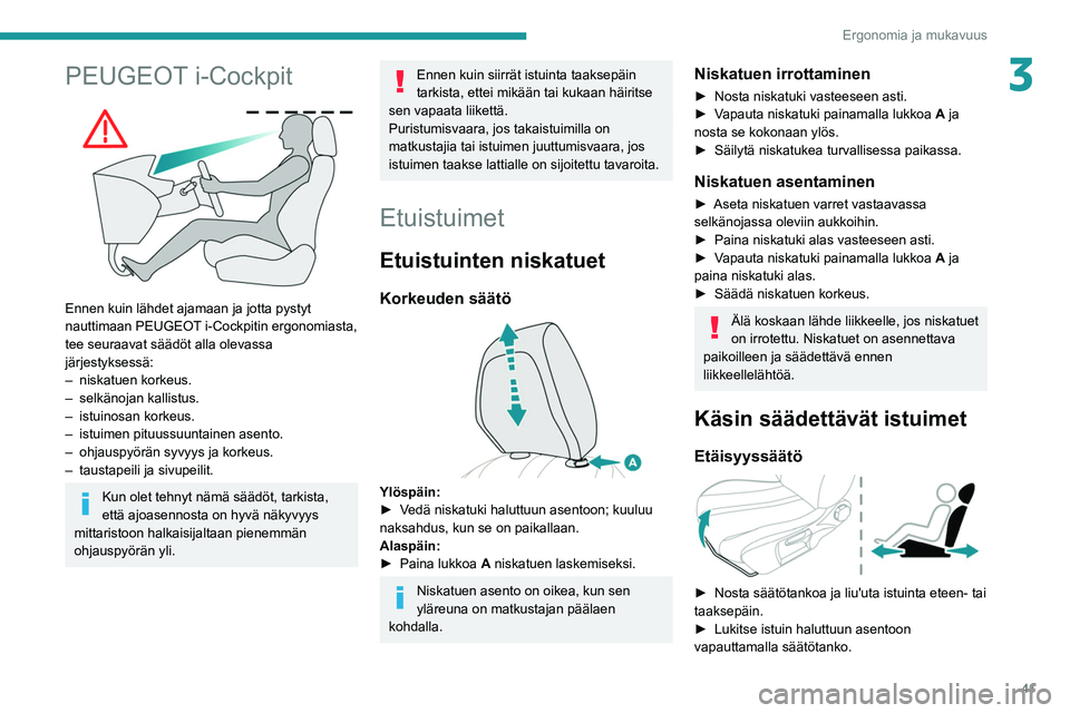 PEUGEOT 2008 2021 Omistajan Käsikirja (in Finnish) 41
Ergonomia ja mukavuus
3PEUGEOT i-Cockpit
Ennen kuin lähdet ajamaan ja jotta pystyt
nauttimaan PEUGEOT i-Cockpitin ergonomiasta,
tee seuraavat säädöt alla olevassa
järjestyksessä:
–
PEUGEOT 2008 2021 Omistajan Käsikirja (in Finnish) 41
Ergonomia ja mukavuus
3PEUGEOT i-Cockpit
Ennen kuin lähdet ajamaan ja jotta pystyt
nauttimaan PEUGEOT i-Cockpitin ergonomiasta,
tee seuraavat säädöt alla olevassa
järjestyksessä:
–