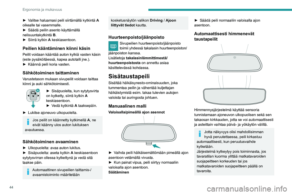 PEUGEOT 2008 2021 Omistajan Käsikirja (in Finnish) 44
Ergonomia ja mukavuus
Takapenkki
Kiinteä penkki ja kaksiosaiset selkänojat
(suhteessa 2/3–1/3), joka voidaan kääntää
tavaratilan kuormatilavuuden muuttamiseksi.
Niskatuet takana
Niskat PEUGEOT 2008 2021 Omistajan Käsikirja (in Finnish) 44
Ergonomia ja mukavuus
Takapenkki
Kiinteä penkki ja kaksiosaiset selkänojat
(suhteessa 2/3–1/3), joka voidaan kääntää
tavaratilan kuormatilavuuden muuttamiseksi.
Niskatuet takana
Niskat