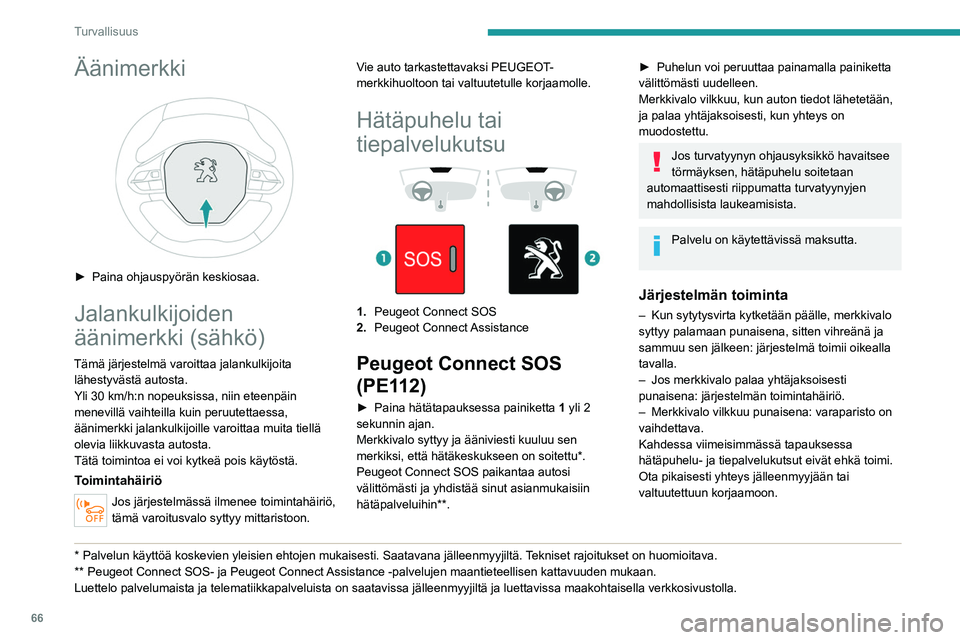 PEUGEOT 2008 2021 Omistajan Käsikirja (in Finnish) 66
Turvallisuus
Järjestelmän toimintahäiriö ei estä autolla
ajamista.
Tietojen käsittely
Kaikki henkilötietojen käsittely Peugeot
Connect SOS-järjestelmällä (PE112)
vastaa asetuksessa 20 PEUGEOT 2008 2021 Omistajan Käsikirja (in Finnish) 66
Turvallisuus
Järjestelmän toimintahäiriö ei estä autolla
ajamista.
Tietojen käsittely
Kaikki henkilötietojen käsittely Peugeot
Connect SOS-järjestelmällä (PE112)
vastaa asetuksessa 20