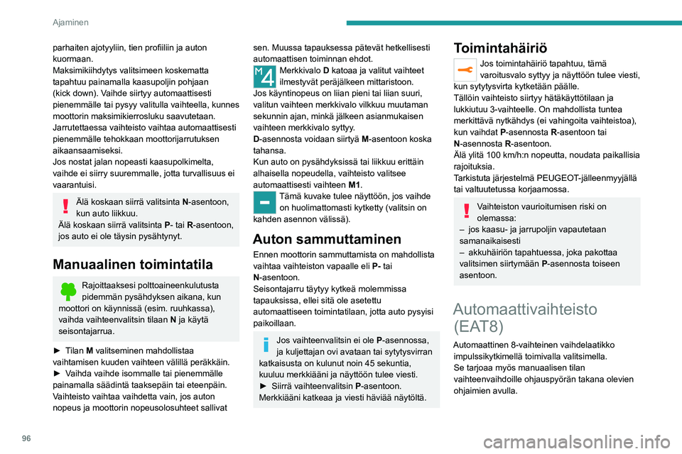 PEUGEOT 2008 2021 Omistajan Käsikirja (in Finnish) 96
Ajaminen
parhaiten ajotyyliin, tien profiiliin ja auton kuormaan.
Maksimikiihdytys valitsimeen koskematta
tapahtuu painamalla kaasupoljin pohjaan
(kick down). Vaihde siirtyy automaatt PEUGEOT 2008 2021 Omistajan Käsikirja (in Finnish) 96
Ajaminen
parhaiten ajotyyliin, tien profiiliin ja auton kuormaan.
Maksimikiihdytys valitsimeen koskematta
tapahtuu painamalla kaasupoljin pohjaan
(kick down). Vaihde siirtyy automaatt