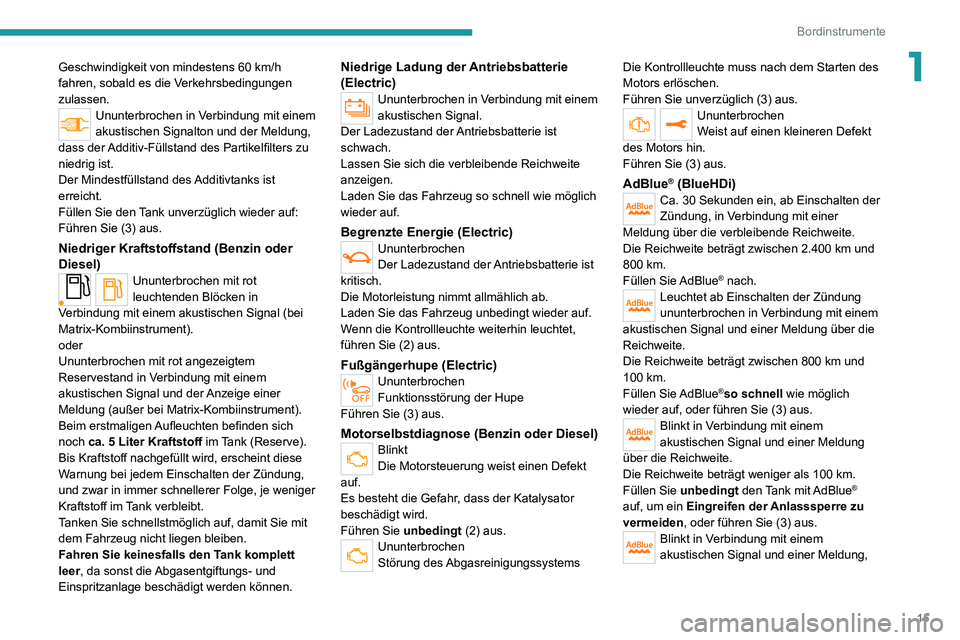 PEUGEOT 2008 2020 Betriebsanleitungen (in German) 15
Bordinstrumente
1Geschwindigkeit von mindestens 60 km/h fahren, sobald es die Verkehrsbedingungen
zulassen.
Ununterbrochen in Verbindung mit einem
akustischen Signalton und der Meldung,
dass der PEUGEOT 2008 2020 Betriebsanleitungen (in German) 15
Bordinstrumente
1Geschwindigkeit von mindestens 60 km/h fahren, sobald es die Verkehrsbedingungen
zulassen.
Ununterbrochen in Verbindung mit einem
akustischen Signalton und der Meldung,
dass der