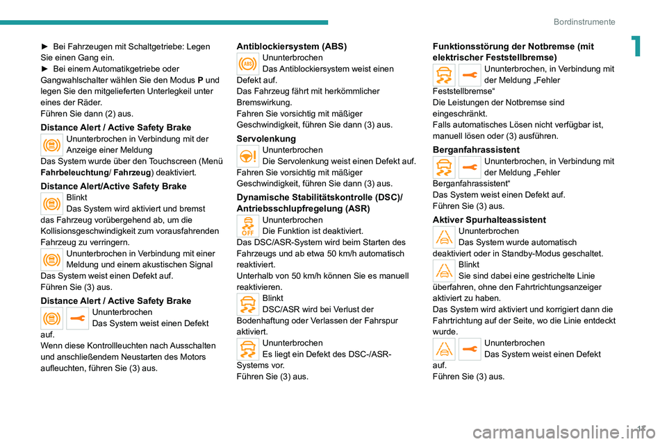 PEUGEOT 2008 2020 Betriebsanleitungen (in German) 17
Bordinstrumente
1► Bei Fahrzeugen mit Schaltgetriebe: Legen Sie einen Gang ein.► Bei einem Automatikgetriebe oder Gangwahlschalter wählen Sie den Modus P und
legen Sie den mitgelieferten Unt PEUGEOT 2008 2020 Betriebsanleitungen (in German) 17
Bordinstrumente
1► Bei Fahrzeugen mit Schaltgetriebe: Legen Sie einen Gang ein.► Bei einem Automatikgetriebe oder Gangwahlschalter wählen Sie den Modus P und
legen Sie den mitgelieferten Unt