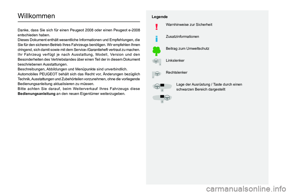 PEUGEOT 2008 2020 Betriebsanleitungen (in German)
Willkommen
Danke, dass Sie sich für einen Peugeot 2008 oder einen Peugeot e-2008
entschieden haben.
Dieses Dokument enthält wesentliche Informat PEUGEOT 2008 2020 Betriebsanleitungen (in German)
Willkommen
Danke, dass Sie sich für einen Peugeot 2008 oder einen Peugeot e-2008
entschieden haben.
Dieses Dokument enthält wesentliche Informat