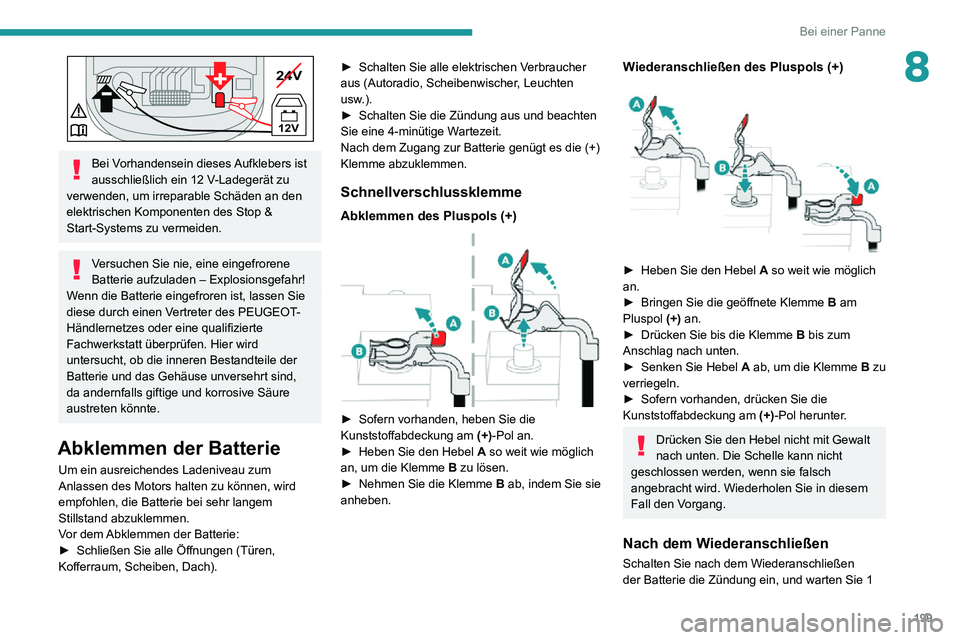 PEUGEOT 2008 2020 Betriebsanleitungen (in German) 199
Bei einer Panne
824V
12V
-+
Bei Vorhandensein dieses Aufklebers ist ausschließlich ein 12 V-Ladegerät zu verwenden, um irreparable Schäden an den
elektrischen Komponenten des Stop &
Start-S PEUGEOT 2008 2020 Betriebsanleitungen (in German) 199
Bei einer Panne
824V
12V
-+
Bei Vorhandensein dieses Aufklebers ist ausschließlich ein 12 V-Ladegerät zu verwenden, um irreparable Schäden an den
elektrischen Komponenten des Stop &
Start-S