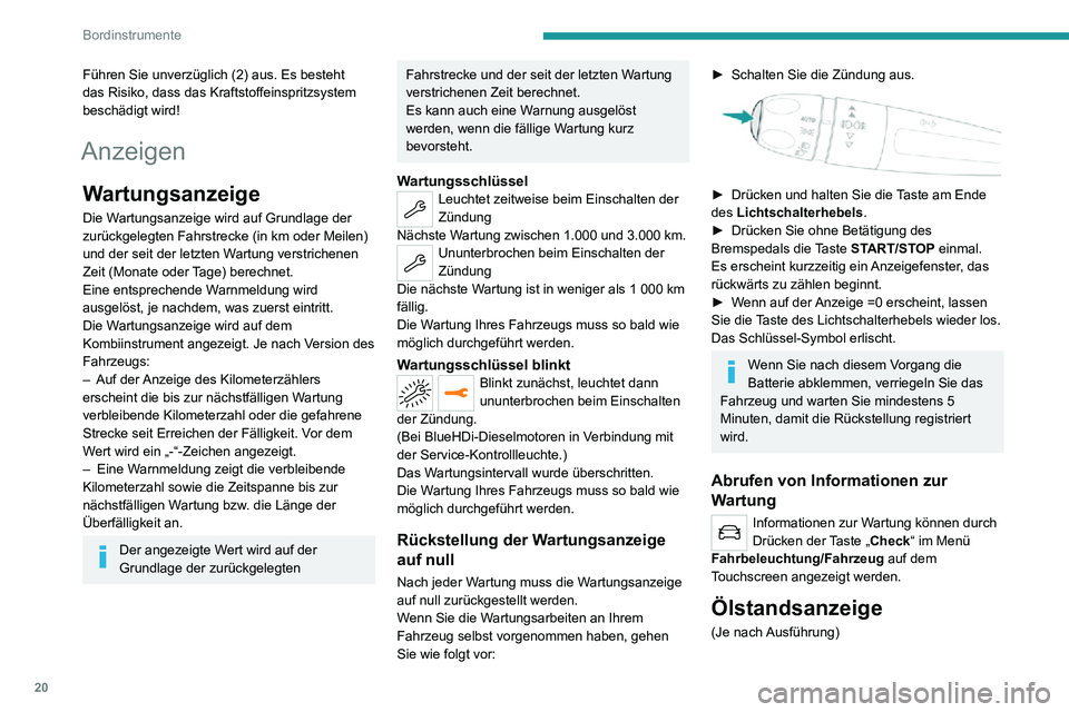 PEUGEOT 2008 2020 Betriebsanleitungen (in German) 20
Bordinstrumente
Führen Sie unverzüglich (2) aus. Es besteht
das Risiko, dass das Kraftstoffeinspritzsystem
beschädigt wird!
Anzeigen
Wartungsanzeige
Die Wartungsanzeige wird auf Grundlage der PEUGEOT 2008 2020 Betriebsanleitungen (in German) 20
Bordinstrumente
Führen Sie unverzüglich (2) aus. Es besteht
das Risiko, dass das Kraftstoffeinspritzsystem
beschädigt wird!
Anzeigen
Wartungsanzeige
Die Wartungsanzeige wird auf Grundlage der