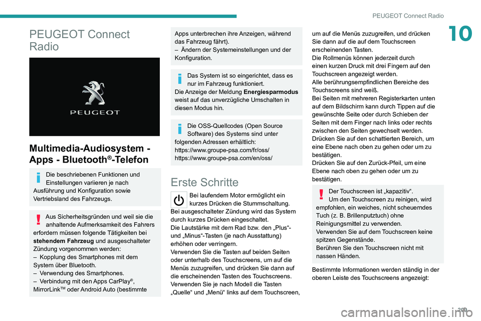 PEUGEOT 2008 2020  Betriebsanleitungen (in German) 209
PEUGEOT Connect Radio
10PEUGEOT Connect 
Radio
 
 
Multimedia-Audiosystem - 
Apps - Bluetooth
®-Telefon
Die beschriebenen Funktionen und 
Einstellungen variieren je nach 
Ausführung und Konfigur