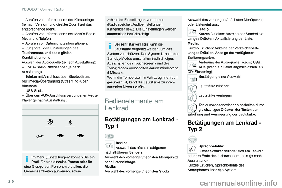 PEUGEOT 2008 2020  Betriebsanleitungen (in German) 210
PEUGEOT Connect Radio
– Abrufen von Informationen der Klimaanlage (je nach Version) und direkter Zugriff auf das 
entsprechende Menü.
– Abrufen von Informationen der Menüs Radio Media und Te