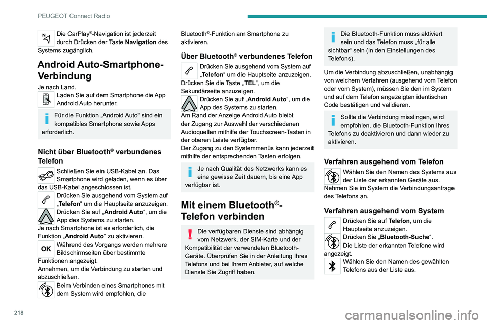 PEUGEOT 2008 2020  Betriebsanleitungen (in German) 218
PEUGEOT Connect Radio
Verbindung teilen
Das System schlägt 3 Verbindungsprofile für das 
Telefon vor:
– als „Telefon“ (Freisprecheinrichtung, nur 
Telefon),
–  als „Streaming“ (Strea