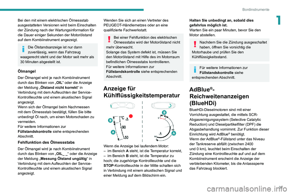 PEUGEOT 2008 2020 Betriebsanleitungen (in German) 21
Bordinstrumente
1Bei den mit einem elektrischen Ölmessstab
ausgestatteten Versionen wird beim Einschalten
der Zündung nach der Wartungsinformation für
die Dauer einiger Sekunden der Motoröls PEUGEOT 2008 2020 Betriebsanleitungen (in German) 21
Bordinstrumente
1Bei den mit einem elektrischen Ölmessstab
ausgestatteten Versionen wird beim Einschalten
der Zündung nach der Wartungsinformation für
die Dauer einiger Sekunden der Motoröls