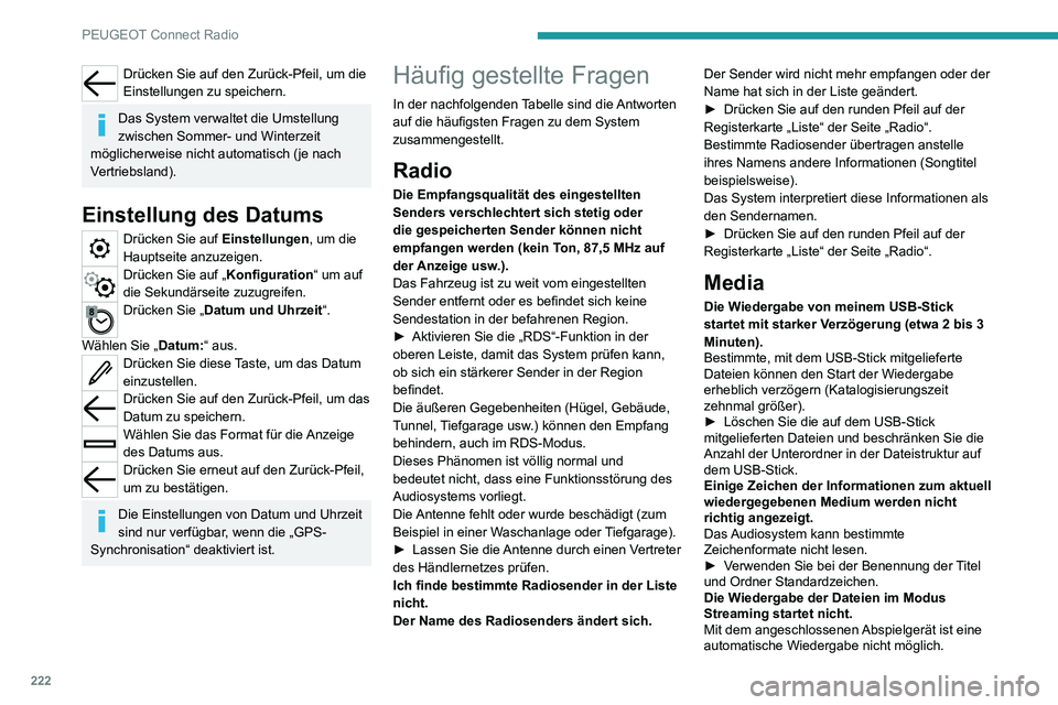 PEUGEOT 2008 2020  Betriebsanleitungen (in German) 222
PEUGEOT Connect Radio
► Starten Sie die Wiedergabe über das Abspielgerät.
Die Titelbezeichnungen und die 
Wiedergabedauer werden im Modus 
Audiostreaming auf dem Bildschirm nicht 
angezeigt.
I