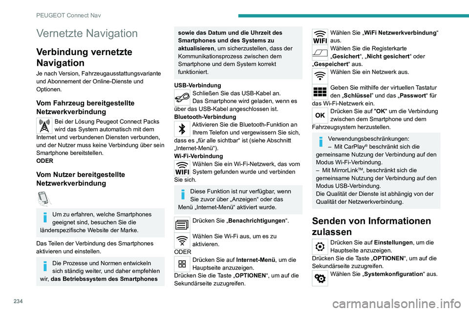 PEUGEOT 2008 2020  Betriebsanleitungen (in German) 234
PEUGEOT Connect Nav
Vernetzte Navigation
Verbindung vernetzte 
Navigation
Je nach Version, Fahrzeugausstattungsvariante 
und Abonnement der Online-Dienste und 
Optionen.
Vom Fahrzeug bereitgestell