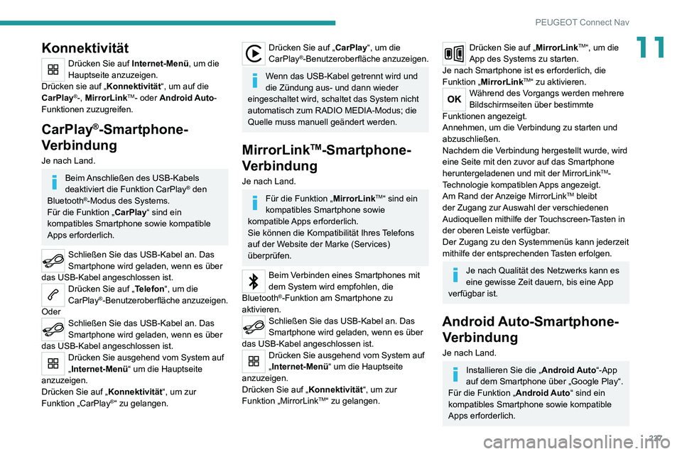 PEUGEOT 2008 2020  Betriebsanleitungen (in German) 237
PEUGEOT Connect Nav
11Konnektivität
Drücken Sie auf Internet-Menü, um die 
Hauptseite anzuzeigen.
Drücken sie auf „ Konnektivität“, um auf die 
CarPlay
®-, MirrorLinkTM- oder Android Aut