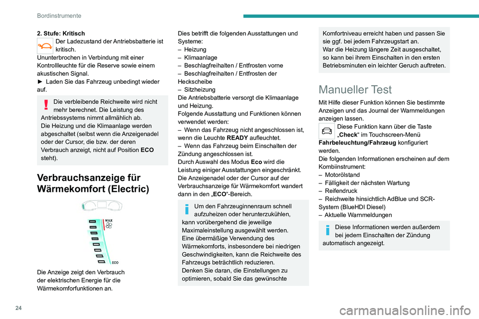PEUGEOT 2008 2020 Betriebsanleitungen (in German) 24
Bordinstrumente
2. Stufe: KritischDer Ladezustand der Antriebsbatterie ist
kritisch.
Ununterbrochen in Verbindung mit einer
Kontrollleuchte für die Reserve sowie einem
akustischen Signal.
► L PEUGEOT 2008 2020 Betriebsanleitungen (in German) 24
Bordinstrumente
2. Stufe: KritischDer Ladezustand der Antriebsbatterie ist
kritisch.
Ununterbrochen in Verbindung mit einer
Kontrollleuchte für die Reserve sowie einem
akustischen Signal.
► L