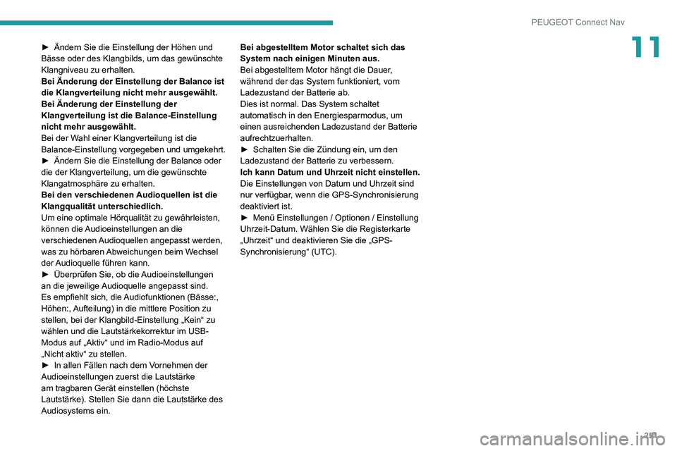 PEUGEOT 2008 2020 Betriebsanleitungen (in German) 251
PEUGEOT Connect Nav
11► Ändern Sie die Einstellung der Höhen und Bässe oder des Klangbilds, um das gewünschte
Klangniveau zu erhalten.
Bei Änderung der Einstellung der Balance ist
die Kla PEUGEOT 2008 2020 Betriebsanleitungen (in German) 251
PEUGEOT Connect Nav
11► Ändern Sie die Einstellung der Höhen und Bässe oder des Klangbilds, um das gewünschte
Klangniveau zu erhalten.
Bei Änderung der Einstellung der Balance ist
die Kla