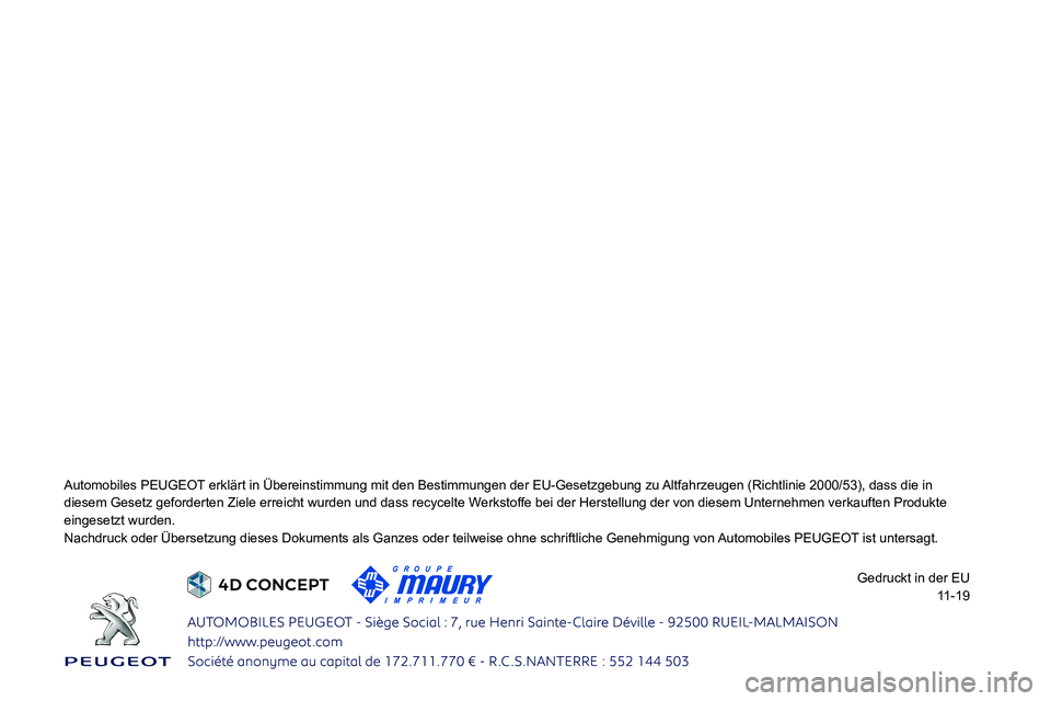 PEUGEOT 2008 2020 Betriebsanleitungen (in German)
Automobiles PEUGEOT erklärt in Übereinstimmung mit den Bestimmungen der EU-Gesetzgebu\
ng zu Altfahrzeugen (Richtlinie 2000/53), dass die in
0047004C0048005600480050 PEUGEOT 2008 2020 Betriebsanleitungen (in German)
Automobiles PEUGEOT erklärt in Übereinstimmung mit den Bestimmungen der EU-Gesetzgebu\
ng zu Altfahrzeugen (Richtlinie 2000/53), dass die in
0047004C0048005600480050
